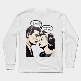 Pop Art Couple: Do You Think He'll Ever Go Away? on a light (Knocked Out) background Long Sleeve T-Shirt